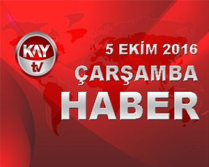 5 EKIM 2016 KAYTV HABER