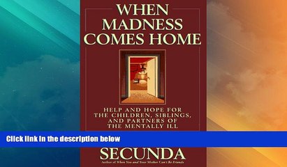 Big Deals  When Madness Comes Home: Help and Hope for Families of the Mentally Ill  Full Read Most