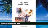 Big Deals  My Child s Health History: 3 to 18 years of age  Full Ebooks Most Wanted