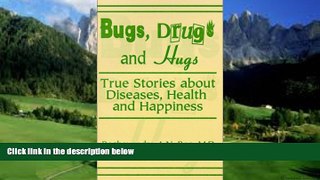 Big Deals  Bugs, Drugs and Hugs: True Stories about Diseases, Health and Happiness  Full Ebooks