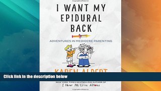 Big Deals  I Want My Epidural Back: Adventures in Mediocre Parenting  Full Read Best Seller