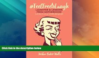 Big Deals  #FeelFreeToLaugh: Laughter and Lessons From Motherhood (and stories to make you feel