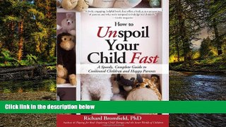 Full [PDF]  How to Unspoil Your Child Fast: A Speedy, Complete Guide to Contented Children and