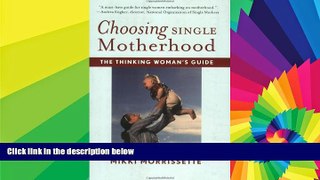 Must Have  Choosing Single Motherhood: The Thinking Woman s Guide  READ Ebook Full Ebook