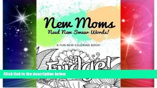 Must Have  New Moms Need New Swear Words!: A Fun New Coloring Book!  Premium PDF Full Ebook