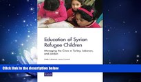 EBOOK ONLINE  Education of Syrian Refugee Children: Managing the Crisis in Turkey, Lebanon, and