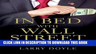 [Read PDF] In Bed with Wall Street: How Bankers, Regulators and Politicians Conspire to Cripple