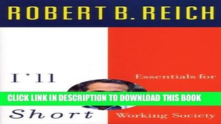 [Read PDF] I ll Be Short: Essentials for a Decent Working Society Download Online
