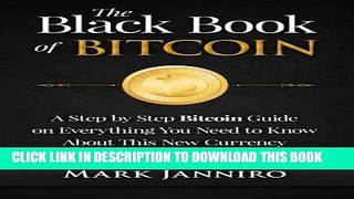 [PDF] The Black Book of Bitcoin: A Step-by-Step Bitcoin Guide on Everything You Need to Know About