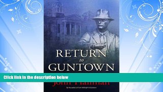 complete  Return to Guntown: Classic Trials of the Outlaws and Rogues of Faulkner Country