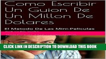 [PDF] Como Escribir Un Guion De Un Millon De Dolares: El Metodo De Las Mini-Peliculas (Spanish