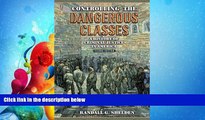 FULL ONLINE  Controlling the Dangerous Classes: A History of Criminal Justice in America (2nd