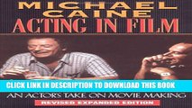 [PDF] Michael Caine - Acting in Film: An Actor s Take on Movie Making (The Applause Acting Series)
