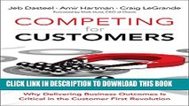 [PDF] Competing for Customers: Why Delivering Business Outcomes is Critical in the Customer First