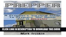 [PDF] Prepper: A Prepper s Survival Guide To Prepare The Home For A Disaster: (Survival Guide for