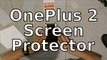 OnePlus 2 Screen Protector Unboxing & Installation