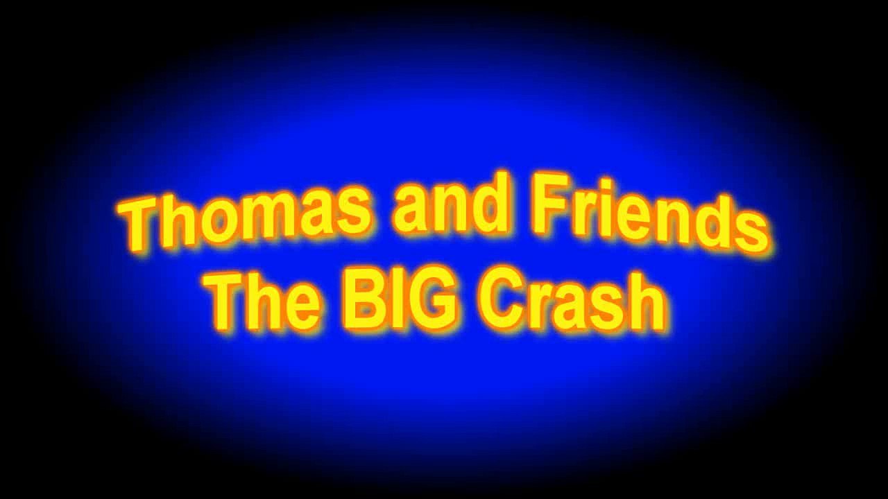 Thomas and Friends , the BIG Crash