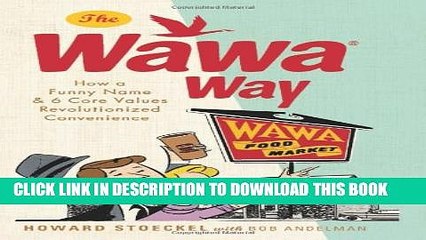 [PDF] The Wawa Way: How a Funny Name and Six Core Values Revolutionized Convenience Full Online