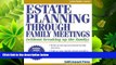 complete  Estate Planning Through Family Meetings: Without Breaking Up the Family (Wills/Estates