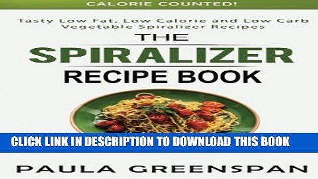 [PDF] The Spiralizer Recipe Book: Tasty Low Fat, Low Calorie and Low Carb Vegetable Spiralizer