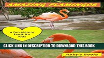 [PDF] AMAZING FLAMINGOS: A Fun Picture Book with Interesting Animal Facts for Kids Full Online