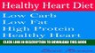 [PDF] Healthy Heart Diet: Low Carb Low Fat High Protein Healthy Heart Friendly Recipes Popular