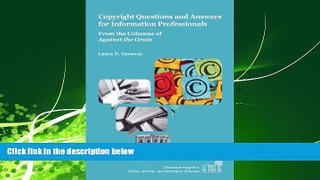 FULL ONLINE  Copyright Questions and Answers for Information Professionals: From the Columns of