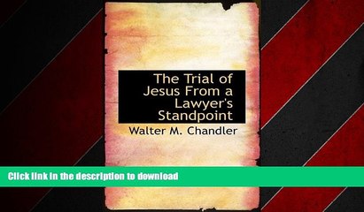READ THE NEW BOOK The Trial of Jesus From a Lawyer s Standpoint READ NOW PDF ONLINE