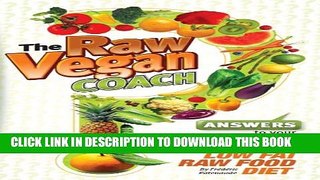 [PDF] The Raw Vegan Coach: Answers to Your Questions on the Low Fat Raw Food Diet Popular Colection