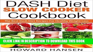 [PDF] DASH Diet Slow Cooker Cookbook: The Best Dash Diet Recipes For Healthy Weight Loss Popular