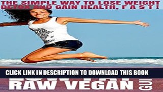 [PDF] Low Fat Raw Vegan Guide: The Simple Way to Lose Weight, Detox and Gain Health FAST! Popular
