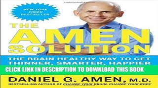 [PDF] The Amen Solution: The Brain Healthy Way to Get Thinner, Smarter, Happier Full Colection