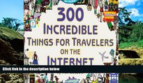 Big Deals  300 Incredible Things for Travelers on the Internet  Full Read Most Wanted