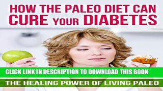 [PDF] How The Paleo Diet Can Cure Your Diabetes: Diabetes Prevention and Reversal Through