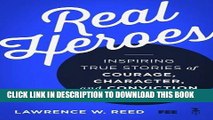 [PDF] Real Heroes: Inspiring True Stories of Courage, Character, and Conviction Full Colection