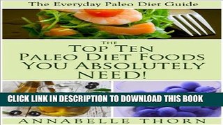 [PDF] The Top 10 Paleo Diet Foods You Absolutely Need (The Everyday Paleo Diet Guide) Full Online