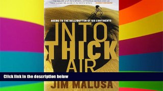 Must Have PDF  Into Thick Air: Biking to the Bellybutton of Six Continents  Full Read Best Seller