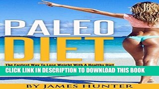 [PDF] Paleo Diet: The Fastest Way To Lose Weight With A Healthy Diet (Weight Loss, Fat Loss, Diet,
