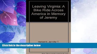 Big Deals  Leaving Virginia: A Bike Ride Across America in Memory of Jeremy  Full Read Best Seller