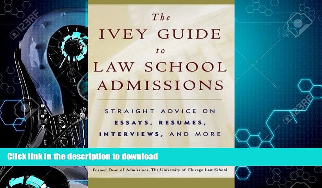 READ BOOK  The Ivey Guide to Law School Admissions: Straight Advice on Essays, Resumes,