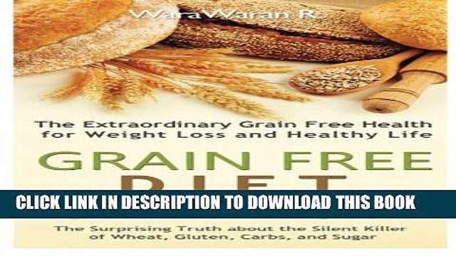 [PDF] Grain Free Diet: Against all Grain, The Surprising Truth about the Silent Killer of Wheat,