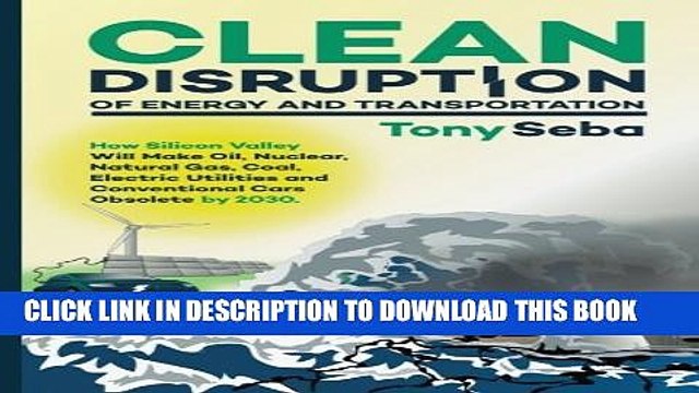 [PDF] Clean Disruption of Energy and Transportation: How Silicon Valley Will Make Oil, Nuclear,