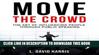 [PDF] Move the Crowd: The Art of Influencing People Through Public Speaking Popular Colection