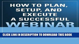 [PDF] How to Plan, Setup, and Execute a Successful Webinar Popular Colection