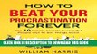 [PDF] How To Beat Your Procrastination Forever: Top 10 Simple Secrets Successful People Use To Get
