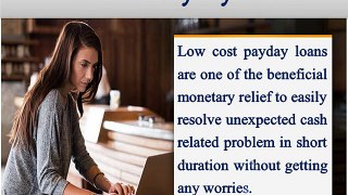Low Cost Payday Loans- Beneficial Funds For Borrowers To Easily Solve Sudden Fiscal Woes