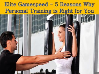 Elite Gamespeed - 5 Reasons Why Personal Training is Right for You