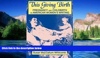 Full [PDF]  This Giving Birth: Pregnancy and Childbirth in American Women s Writing  READ Ebook