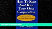 complete  How To Start And Run Your Own Corporation: S-Corporations For Small Business Owners