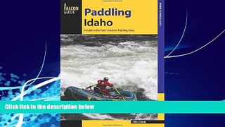 Big Deals  Paddling Idaho: A Guide to the State s Best Paddling Routes (Paddling Series)  Best